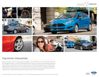 class-best
EPA-estimated rating

41 mpg hwy 1

Hug corners. Pass pumps.
“Fiesta is securely on the fun-to-drive side of the ledger,” says TheCarConnection.com. And Fiesta SE with
SFE Package has a best-in-class EPA-estimated rating of 41 mpg hwy.1 Assertive, nimble and highly responsive,
Fiesta helps you explore your world in style. Electric power-assisted steering improves low-speed feel and
highway response. AdvanceTrac® electronic stability control (3 modes on Fiesta ST) helps each wheel stay
firmly planted. Under the hood, a 1.6L I-4 engine with twin independent variable camshaft timing (Ti-VCT)
adds precision, contributing to fuel efficiency or power output as your input demands.

EPA-estimated rating: 30 city/41 hwy/34 combined mpg, 1.6L Ti-VCT I-4 with SFE Package. Actual mileage will vary. Class is Subcompact Cars vs. 2013 competitors.

1

14fiesta

ford.com

 