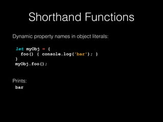 Template Literals
Built-in string templating:
let foo = 'Bar'; 
console.log(`Hello "${foo}"`);
Prints: 
Hello "Bar"
 