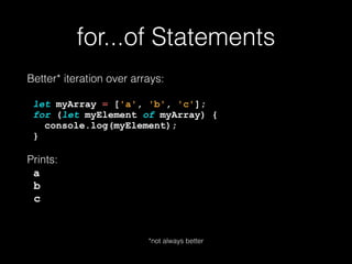 ...rest Parameters
No More arguments:
myFunc(1, 2, 3, 4, 5); 
function myFunc(a, b, ...rest) { 
console.log(a, b); 
console.log(Array.isArray(rest)); 
console.log(rest); 
}
Prints: 
1, 2 
true 
[3, 4, 5]
 