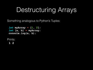 ...spread Parameters
The opposite of …rest:
let myArray = [2, 3, 4]; 
myFunc(1, ...myArray); 
function myFunc(a, b, c, d) { 
console.log(a, b, c, d); 
}
Prints: 
1, 2, 3, 4
 