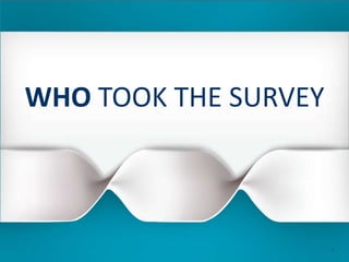 WHO TOOK THE SURVEY
2
 