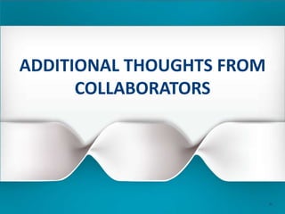 ADDITIONAL THOUGHTS FROM
COLLABORATORS
81
 