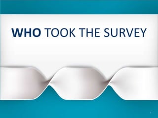 WHO TOOK THE SURVEY
3
 