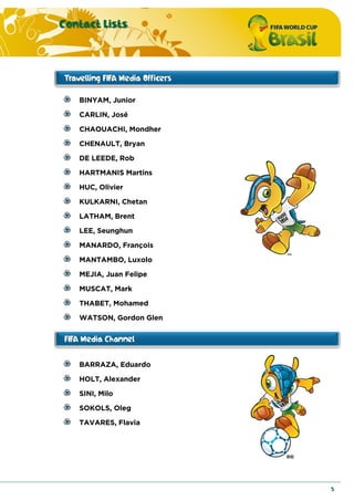 Contact Lists
5
BINYAM, Junior
CARLIN, José
CHAOUACHI, Mondher
CHENAULT, Bryan
DE LEEDE, Rob
HARTMANIS Martins
HUC, Olivier
KULKARNI, Chetan
LATHAM, Brent
LEE, Seunghun
MANARDO, François
MANTAMBO, Luxolo
MEJIA, Juan Felipe
MUSCAT, Mark
THABET, Mohamed
WATSON, Gordon Glen
BARRAZA, Eduardo
HOLT, Alexander
SINI, Milo
SOKOLS, Oleg
TAVARES, Flavia
 
