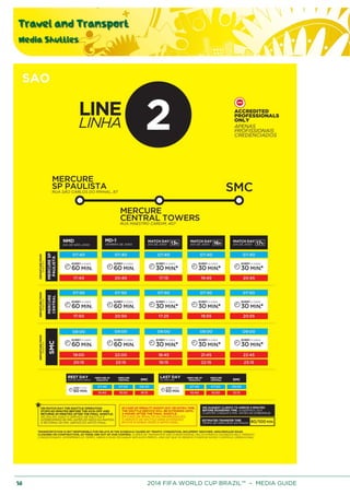 Travel and Transport
Media Shuttles
58 2014 FIFA WORLD CUP BRAZIL™ – MEDIA GUIDE
 
