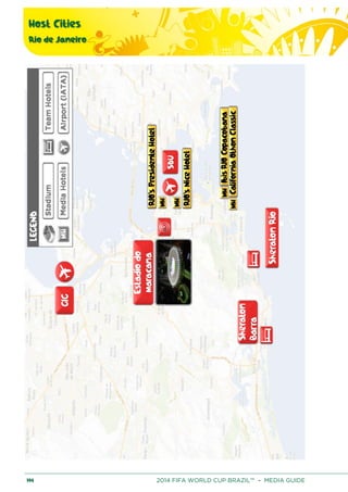 Host Cities
Rio de Janeiro
194 2014 FIFA WORLD CUP BRAZIL™ – MEDIA GUIDE
 