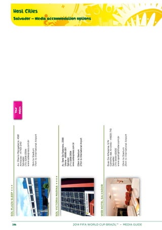 Host Cities
Salvador – Media accommodation options
206 2014 FIFA WORLD CUP BRAZIL™ – MEDIA GUIDE
 