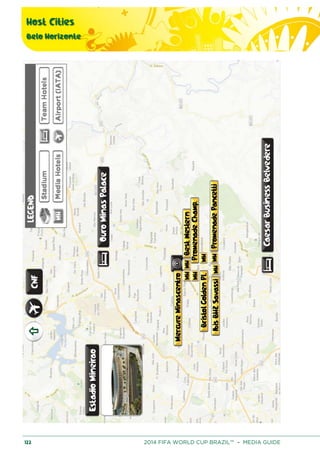Host Cities
Belo Horizonte
122 2014 FIFA WORLD CUP BRAZIL™ – MEDIA GUIDE
 