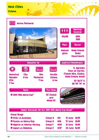 Host Cities
Cuiaba
140 2014 FIFA WORLD CUP BRAZIL™ – MEDIA GUIDE
 