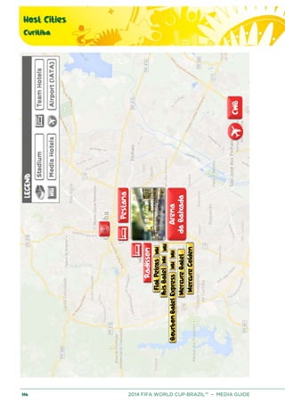 Host Cities
Curitiba
146 2014 FIFA WORLD CUP BRAZIL™ – MEDIA GUIDE
 