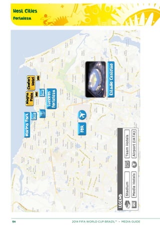 Host Cities
Fortaleza
154 2014 FIFA WORLD CUP BRAZIL™ – MEDIA GUIDE
 