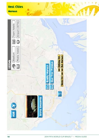 Host Cities
Manaus
162 2014 FIFA WORLD CUP BRAZIL™ – MEDIA GUIDE
 
