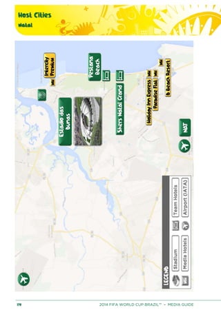 Host Cities
Natal
170 2014 FIFA WORLD CUP BRAZIL™ – MEDIA GUIDE
 