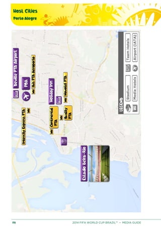 Host Cities
Porto Alegre
178 2014 FIFA WORLD CUP BRAZIL™ – MEDIA GUIDE
 