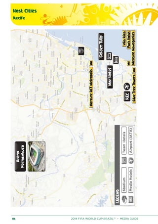 Host Cities
Recife
186 2014 FIFA WORLD CUP BRAZIL™ – MEDIA GUIDE
 