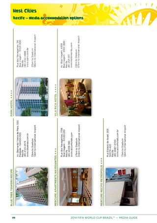 Host Cities
Recife – Media accommodation options
190 2014 FIFA WORLD CUP BRAZIL™ – MEDIA GUIDE
 