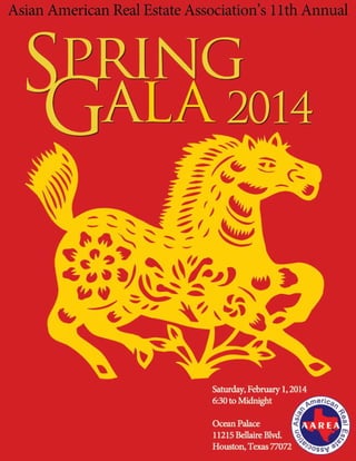 AsianAmericanRealEstateAssociation’s
11th Annual Spring Gala
February 1, 2014
	 6:30 p.m. to Midnight
Ocean Palace
	 11215...