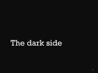 The dark side

11

 