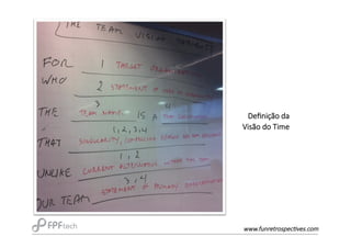 Deﬁnição  da  
Visão  do  Time
www.funretrospec-ves.com
 