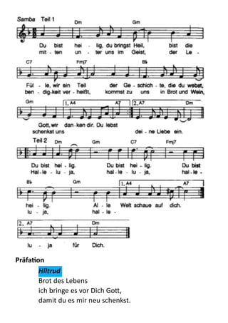  
PräfaSon	
  
Hiltrud	
  
Brot  des  Lebens 
ich  bringe  es  vor  Dich  Go:, 
damit  du  es  mir  neu  schenkst.  
 