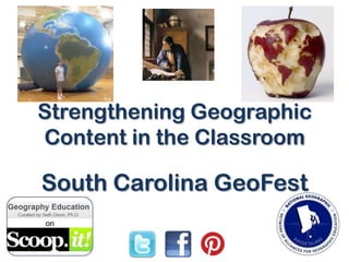Strengthening Geographic
Content in the Classroom
South Carolina GeoFest
 