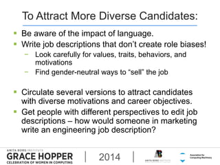 To Attract More Diverse Candidates: 
 Be aware of the impact of language. 
 Write job descriptions that don’t create rol...