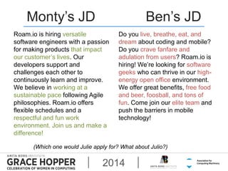 Monty’s JD Ben’s JD 
Roam.io is hiring versatile 
software engineers with a passion 
for making products that impact 
our ...