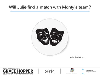 Will Julie find a match with Monty’s team? 
2014 
Let’s find out… 
 