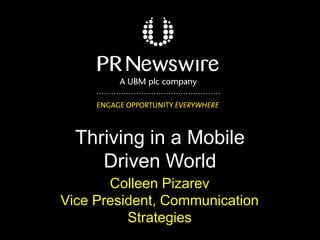Colleen Pizarev
Vice President, Communication
Strategies
Thriving in a Mobile
Driven World
 