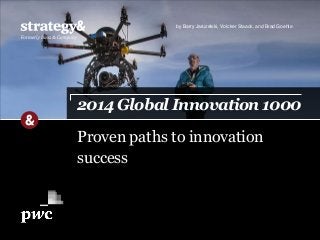 by Barry Jaruzelski, Volcker Staack, and Brad Goehle 
2014 Global Innovation 1000 
Proven paths to innovation 
success 
 