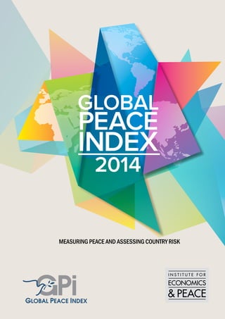 MEASURING PEACE AND ASSESSING COUNTRY RISK
GLOBAL
PEACE
INDEX
2014
 