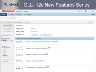 Copyright © 2013 OneNeck IT Services Corporation. All Rights Reserved.37
OLL- 12c New Features Series
 