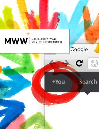 AN MWW GROUP WHITE PAPER WINTER 2012
GOOGLE+ OVERVIEW AND
STRATEGIC RECOMMENDATION
 