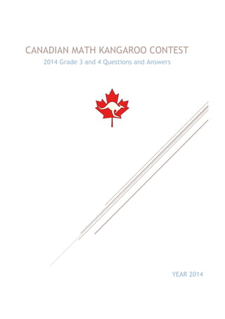 CANADIAN MATH KANGAROO CONTEST
2014 Grade 3 and 4 Questions and Answers
YEAR 2014
 