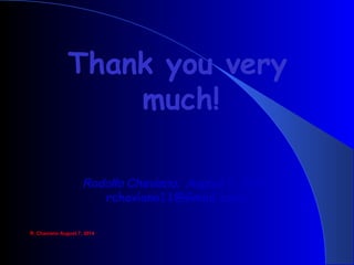 Thank you very
much!
Rodolfo Chaviano. August 7, 2014
rchaviano11@Gmail.com
R. Chaviano August 7, 2014
 