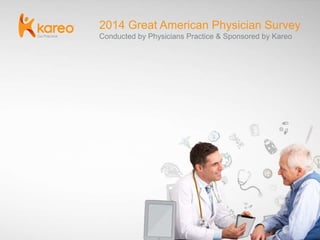 2014 Annual Technology Survey
Conducted by Physicians Practice & Sponsored by Kareo
 