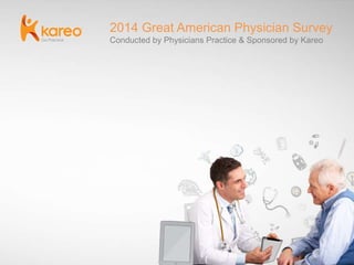 2014 Great American Physician Survey
Conducted by Physicians Practice & Sponsored by Kareo
 