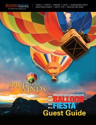 TRAVEL • TICKETS • PARKING • HOTEL • ALBUQUERQUE FACTS 
DIRECTIONS & MAPS • SAFETY TIPS • WEATHER AND MORE 
The World's Premier Balloon Event 
 