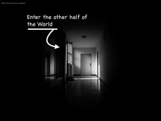 Photo: Flickr by by Jens Luedicke

Enter the other half of
the World

 