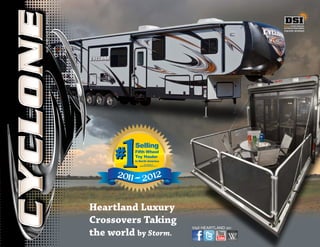 Visit HEARTLAND on:
Heartland Luxury
Crossovers Taking
the world by Storm.
2011-2012
#
1#
1Selling
Fifth Wheel
Toy Hauler
in North America
According to
Statistical Survey, Inc.™
Annual RVDA DEALER
SATISFACTION INDEX
AWARD WINNER
 
