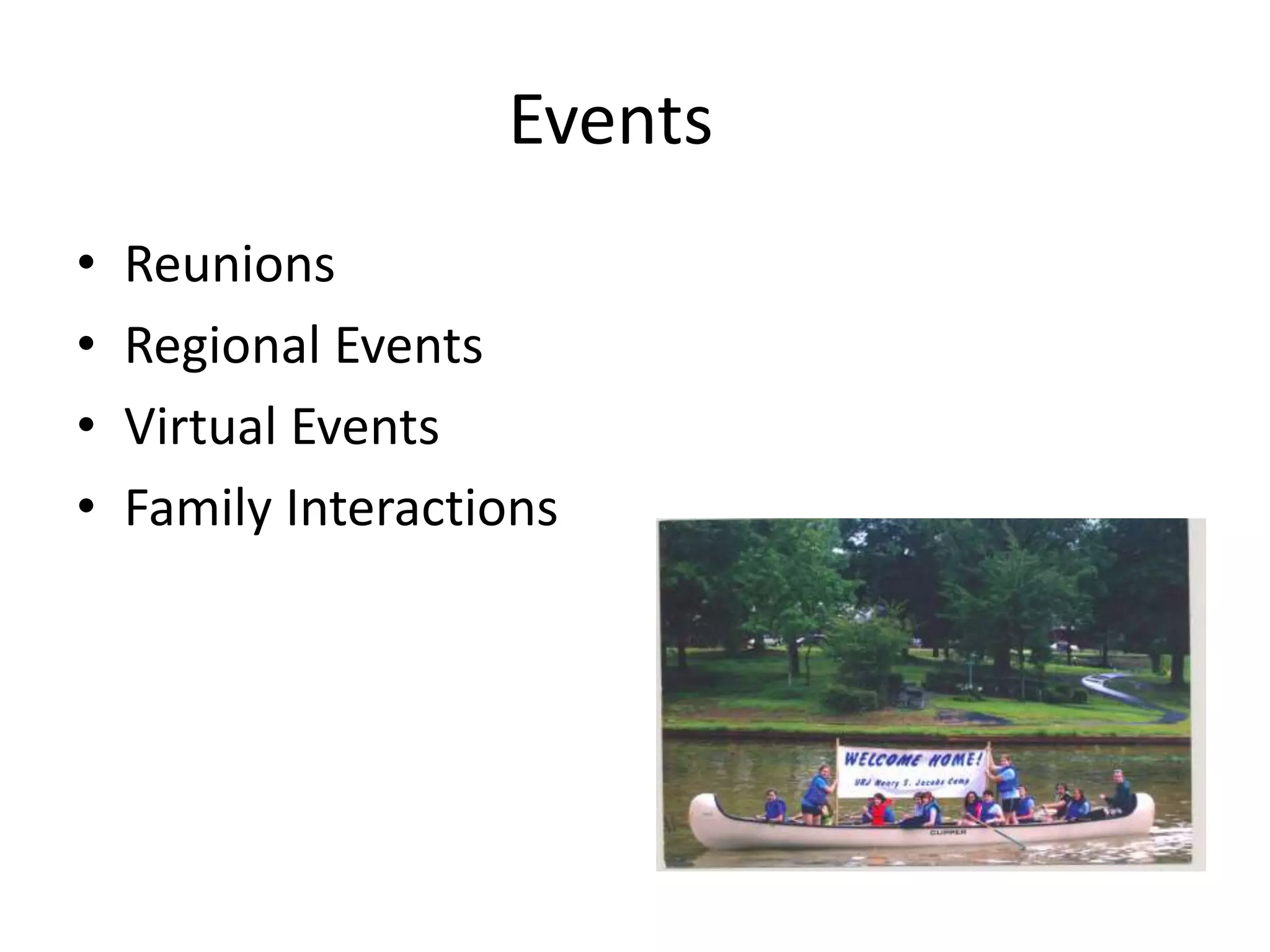 Events
• Reunions
• Regional Events
• Virtual Events
• Family Interactions
 
