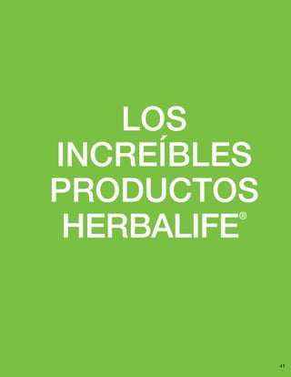 41
LOS
INCREÍBLES
PRODUCTOS
Herbalife
®
 