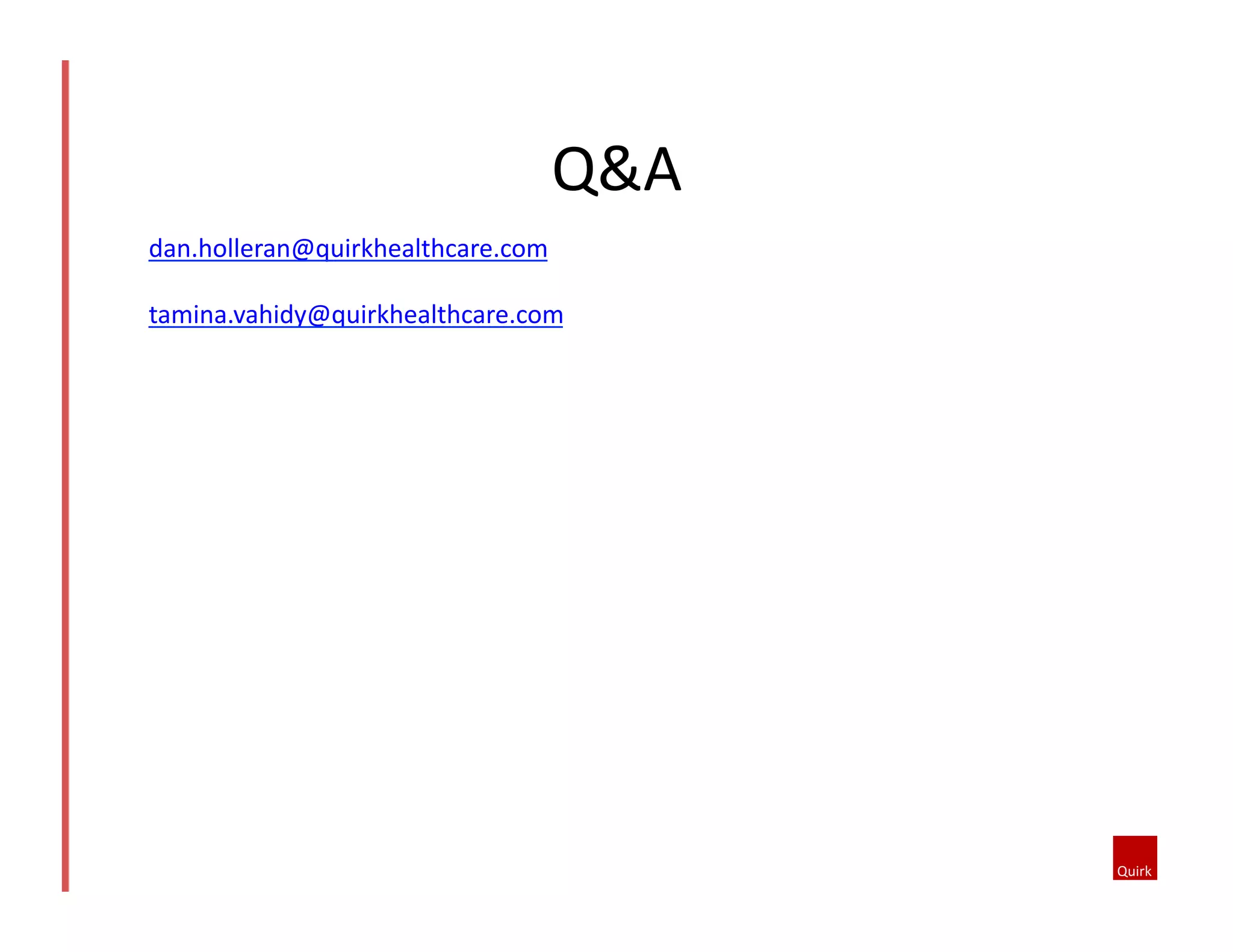 Q&A	
  
dan.holleran@quirkhealthcare.com	
  
tamina.vahidy@quirkhealthcare.com	
  

 