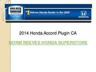 2014 Honda Accord Plugin CA
NORM REEVES HONDA SUPERSTORE
 