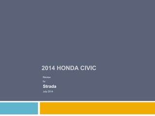 2014 HONDA CIVIC
Review
by
Strada
July 2014
 