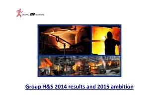 Group H&S 2014 results and 2015 ambition
 