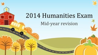 2014	
  Humanities	
  Exam	
  
Mid-­‐year	
  revision	
  
 