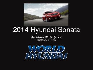 2014 Hyundai Sonata
Available at World Hyundai
MATTESON, ILLINOIS

 