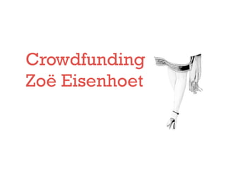 Crowdfunding 
Zoë Eisenhoet 
 