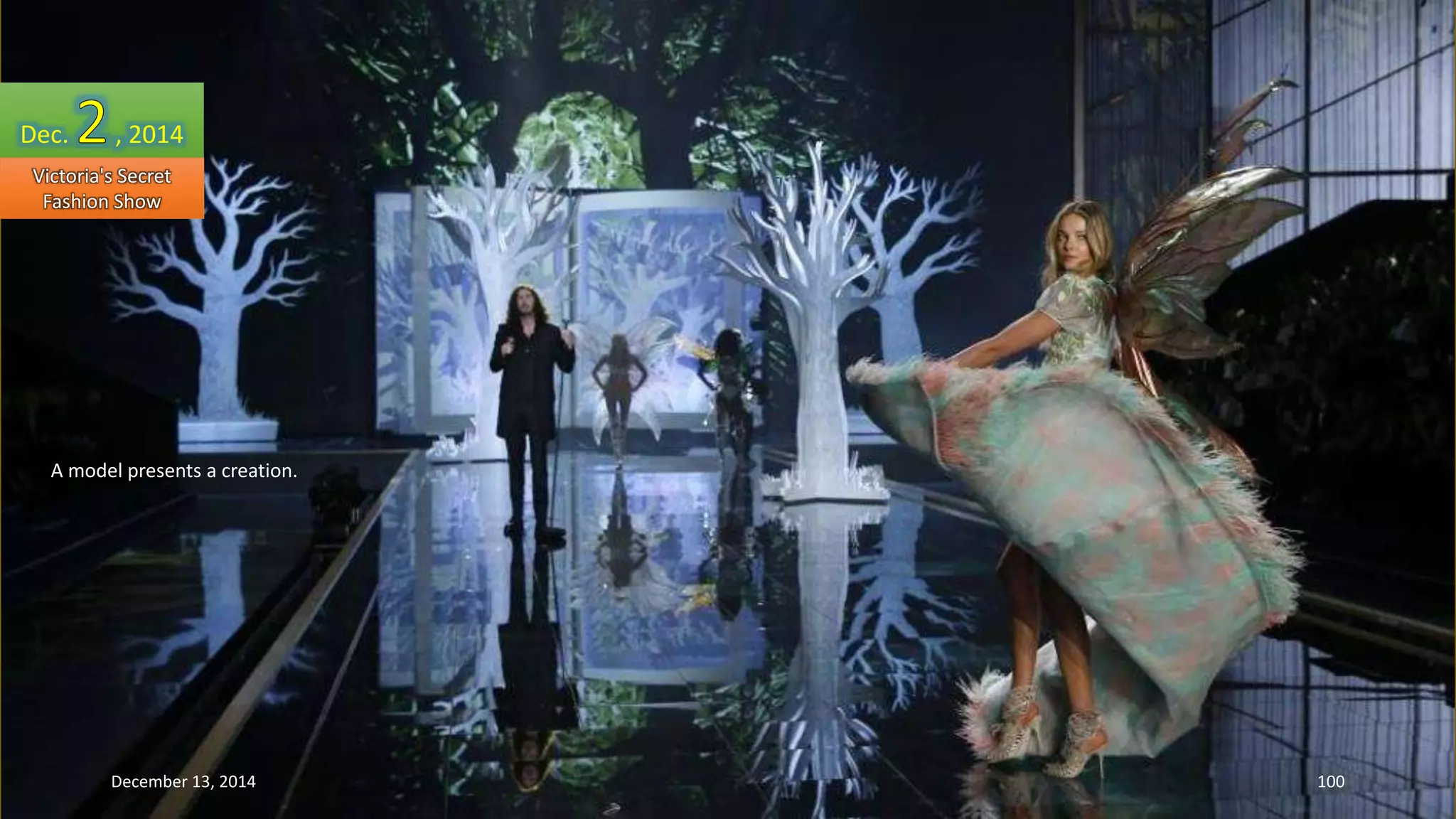 Dec. , 2014 
Victoria's Secret 
Fashion Show 
A model presents a creation. 
December 13, 2014 100 
 